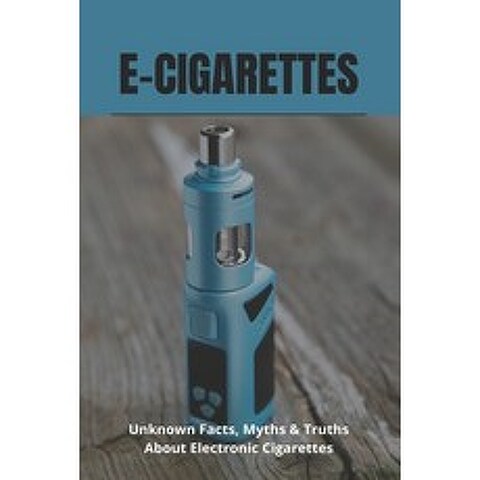 E-Cigarettes: Unknown Facts Myths & Truths About Electronic Cigarettes: E Cigarette Near Me Paperback, Amazon Digital Services LLC..., English, 9798737317065