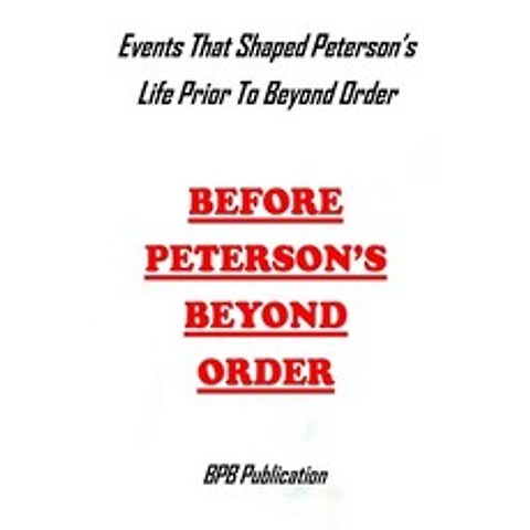 (영문도서) Before Petersons Beyond Order: Events That Shaped Petersons Life Prior To Beyond Order Paperback, Independently Published, English, 9798718083088