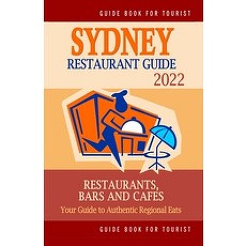 (영문도서) Sydney Restaurant Guide 2022: Your Guide to Authentic Regional Eats in Sydney Australia (Res... Paperback, Independently Published, English, 9798503385786