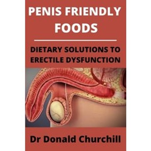 Penis Friendly Foods: Dietary Solutions to Erectile Dysfunction Paperback, Independently Published, English, 9798713030315
