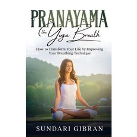 (영문도서) Pranayama: How to Transform Your Life by Improving Your Breathing Technique Paperback, BN Publishing, English, 9781638230182