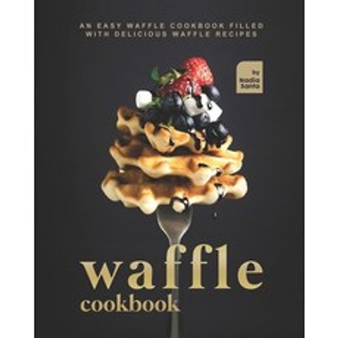 Waffle Cookbook: An Easy Recipe Book Filled with Delicious Waffle Dishes Paperback, Independently Published, English, 9798742342830