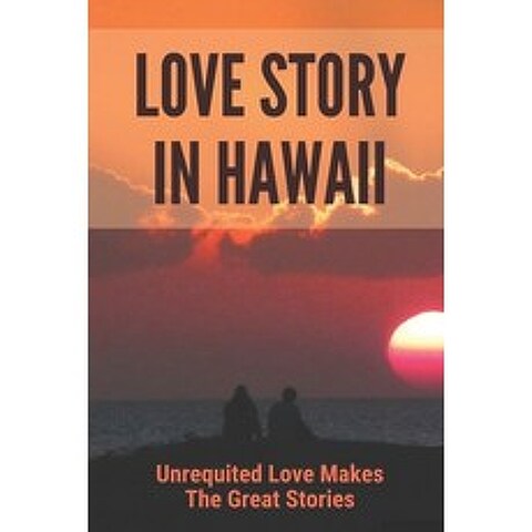 (영문도서) Love Story In Hawaii: Unrequited Love Makes The Great Stories: Bones Of Love Stories Paperback, Independently Published, English, 9798514408436