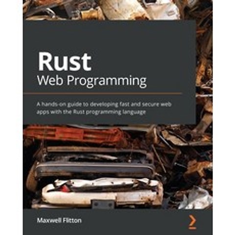 (영문도서) Rust Web Programming: A hands-on guide to developing fast and secure web apps with the Rust programm... Paperback, Packt Publishing, English, 9781800560819