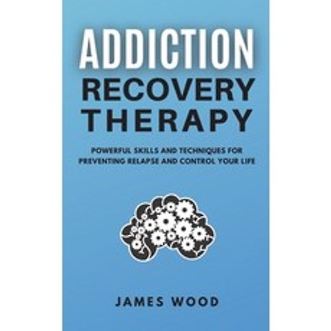 (영문도서) ADDICTION RECOVERY Therapy Powerful Skills and Techniques for Preventing Relapse and Control ... Hardcover, James Wood, English, 9781802650488