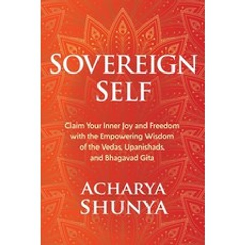 Sovereign Self: Claim Your Inner Joy and Freedom with the Empowering Wisdom of the Vedas Upanishads... Hardcover, Sounds True