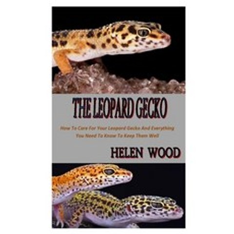 The Leopard Gecko: How To Care For Your Leopard Gecko And Everything You Need To Know To Keep Them Well Paperback, Independently Published