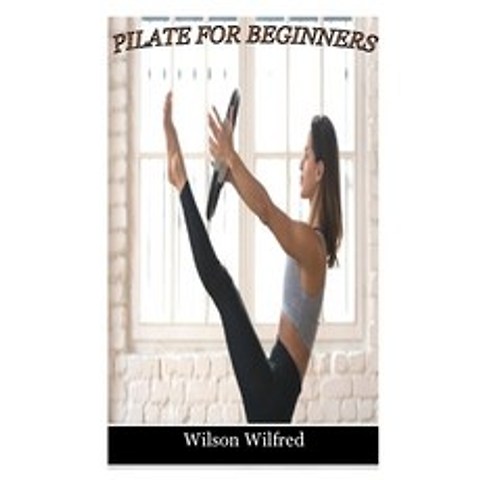 (영문도서) Pilates for Beginners: A step by step practical guides to Pilates for beginners Paperback, Independently Published, English, 9798506973539