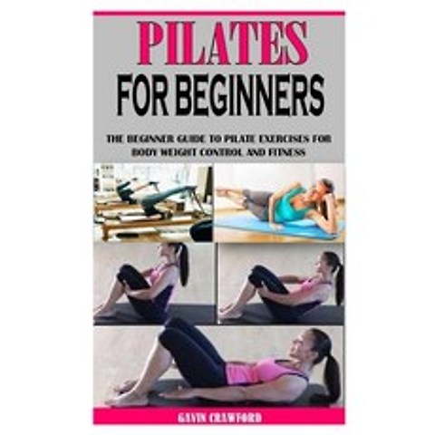 (영문도서) Pilates for Beginners: The Beginner Guide to Pilate Exercises for Body Weight Control and Fit... Paperback, Independently Published, English, 9798505933541
