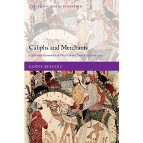 Caliphs and Merchants: Cities and Economies of Power in the Near East (700-950) Hardcover, Oxford University Press, USA
