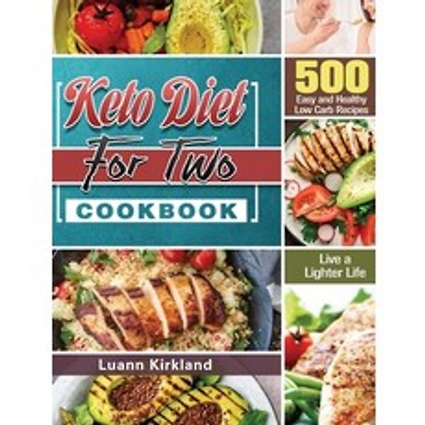 Keto Diet for Two Cookbook: 500 Easy and Healthy Low Carb Recipes to Live a Lighter Life Hardcover, Luann Kirkland, English, 9781801246910