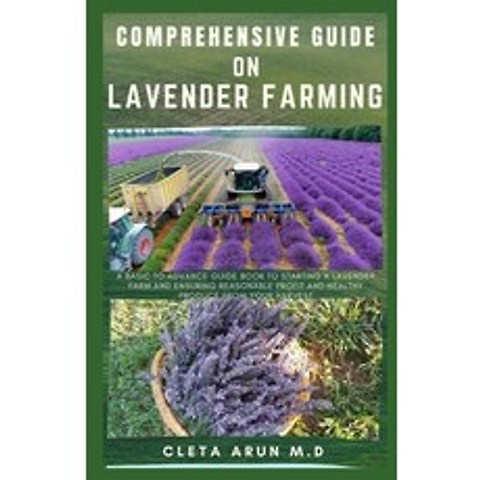 Comprehensive Guide on Lavender Farming: A Basic to Advance Guide Book to Starting a Lavender Farm a... Paperback, Independently Published, English, 9798744972677