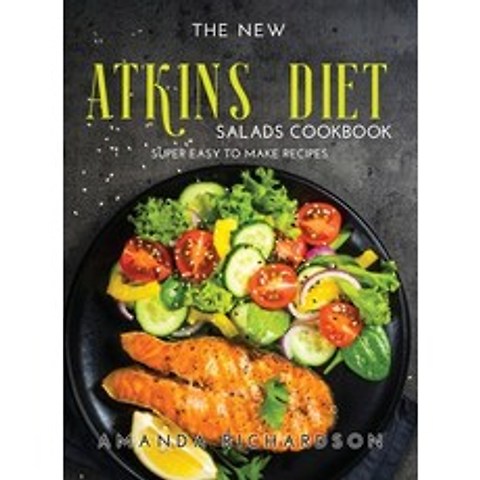 (영문도서) The New Atkins Diet Salads Cookbook: Super Easy to Make Recipes Hardcover, Amanda Richardson, English, 9781008937925