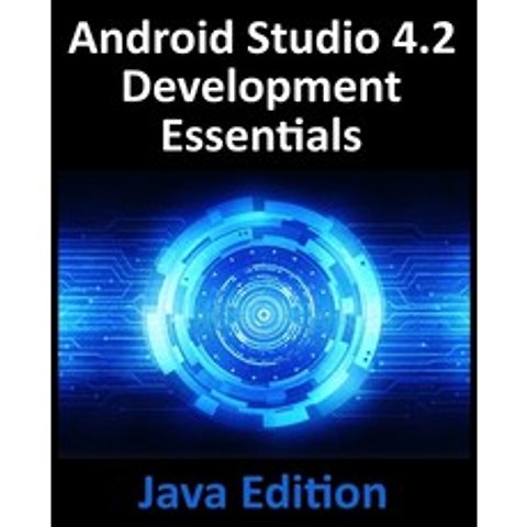 (영문도서) Android Studio 4.2 Development Essentials - Java Edition: Developing Android Apps Using Andro... Paperback, Payload Media, Inc., English, 9781951442316