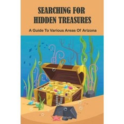 Searching For Hidden Treasures: A Guide To Various Areas Of Arizona: The Secret A Treasure Hunt Paperback, Independently Published, English, 9798741234174