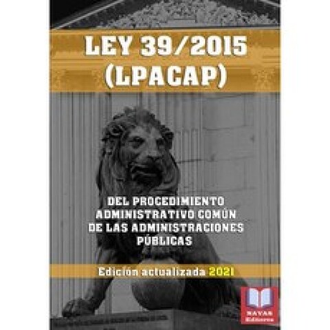 공공 행정 (LPACAP)의 공통 행정 절차에 관한 법률 39/2015. 업데이트 된 에디션 2021. : 업데이트 된 스, 단일옵션, 단일옵션