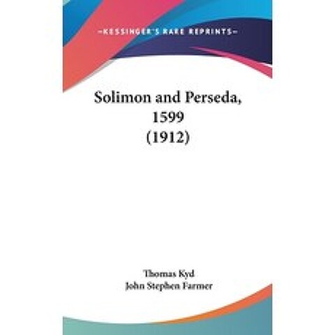 Solimon and Perseda 1599 (1912) Hardcover, Kessinger Publishing