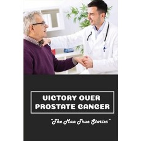 (영문도서) Victory Over Prostate Cancer: The Man True Stories: Early Signs Of Prostate Cancer Paperback, Independently Published, English, 9798507561223