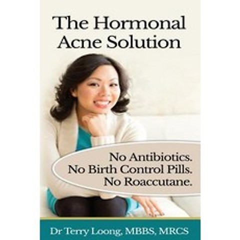 (영문도서) The Hormonal Acne Solution: No Antibiotics. No Birth Control Pills. No Roaccutane. Paperback, Createspace Independent Publishing Platform