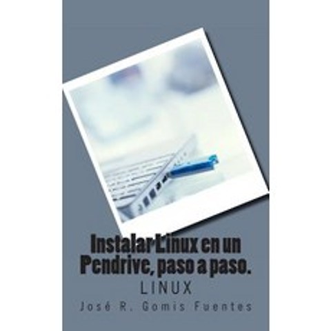 Instalar Linux En Un Pendrive Paso a Paso.: Linux Paperback, Createspace Independent Publishing Platform