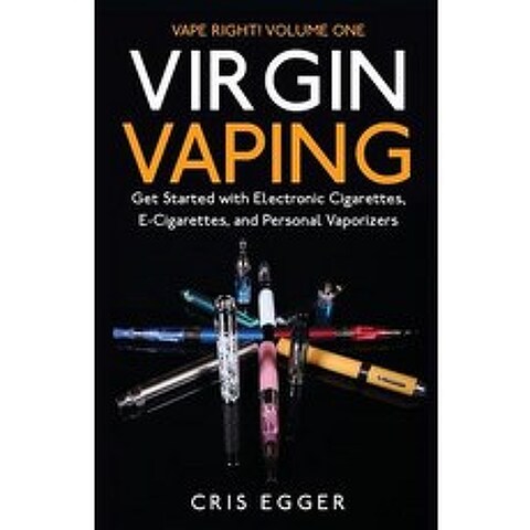 Virgin Vaping: Get Started with Electronic Cigarettes E-Cigarettes and Personal Vaporizers Paperback, Createspace