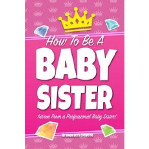How to Be a Baby Sister Paperback, Createspace Independent Publishing Platform