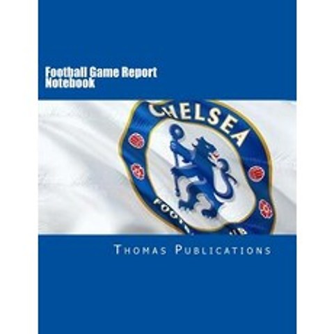 (영문도서) Football Game Report Notebook: Chelsea FC Theme Paperback, Createspace Independent Publishing Platform