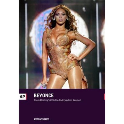 Beyonce: From Destinys Child to Independent Woman Paperback, AP Editions
