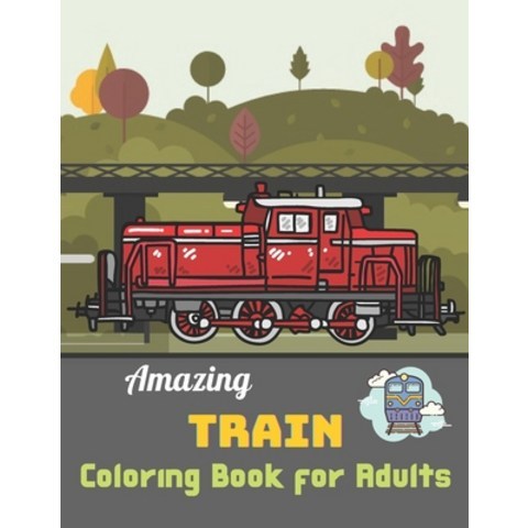 Amazing Train coloring book for Adults: A Coloring Book with Simple Fun Easy To Draw Adults activity Paperback, Independently Published, English, 9798724872706