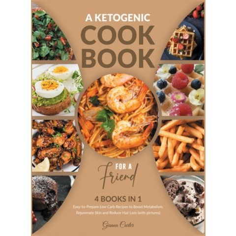 A Ketogenic Cookbook for a Friend [4 Books in 1]: Easy-to-Prepare Low Carb Recipes to Boost Metaboli... Hardcover, Cookbook King, English, 9781802241266