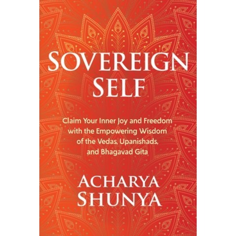 Sovereign Self: Claim Your Inner Joy and Freedom with the Empowering Wisdom of the Vedas Upanishads... Hardcover, Sounds True