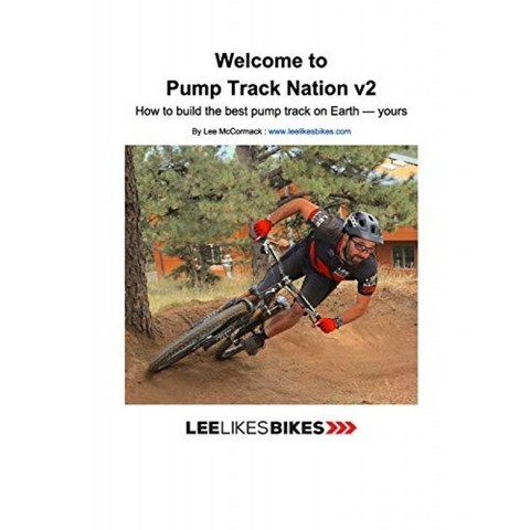 Pump Track Nation v2에 오신 것을 환영합니다 : 지구상에서 최고의 펌프 트랙을 만드는 방법 — 귀하의, 단일옵션