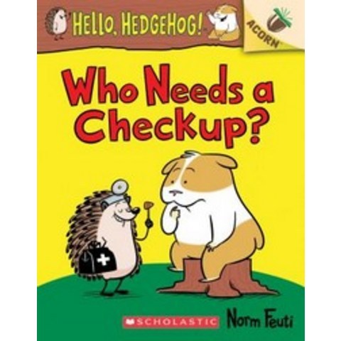 Who Needs a Checkup?:An Acorn Book (Hello Hedgehog #3) Volume 3, Scholastic Inc.