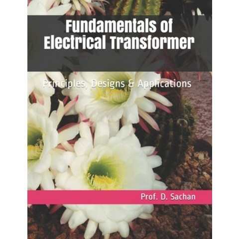 (영문도서) Fundamentals of Electrical Transformer: Principles Designs & Applications Paperback, Independently Published, English, 9798517714756