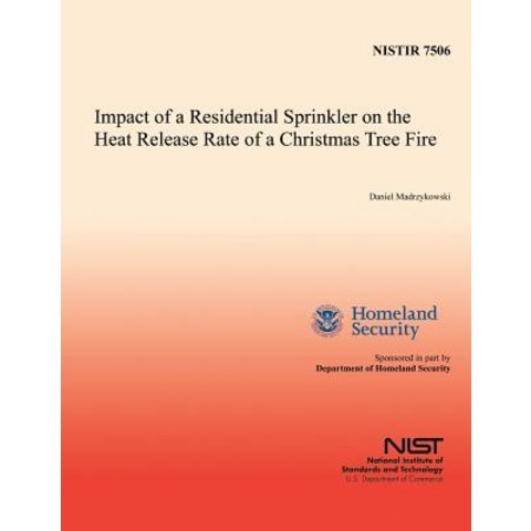 Impact of a Residential Sprinkler on the Heat Release Rate of a Christmas Tree Fire Paperback, Createspace