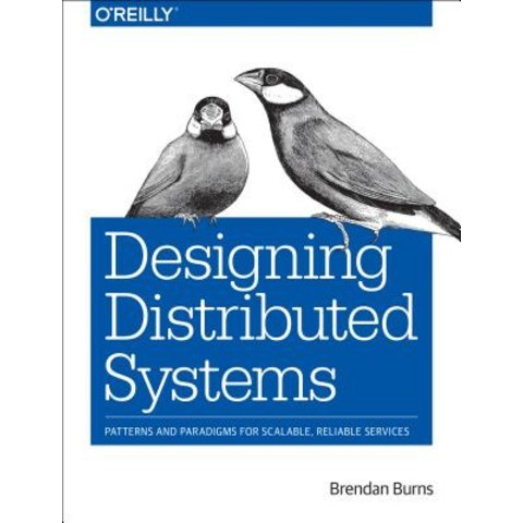 Designing Distributed Systems: Patterns and Paradigms for Scalable Reliable Services Paperback, OReilly Media