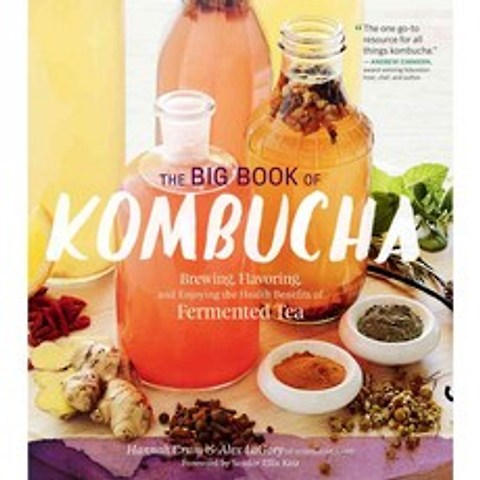 The Big Book of Kombucha: Brewing Flavoring and Enjoying the Health Benefits of Fermented Tea, Storey Books