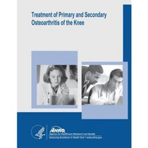 Treatment of Primary and Secondary Osteoarthritis of the Knee: Evidence Report/Technology Assessment Number 157 Paperback, Createspace