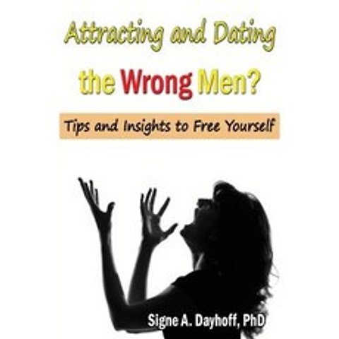 Attracting and Dating the Wrong Men?: Tips and Insights to Free Yourself Paperback, Effectiveness-Plus Publications