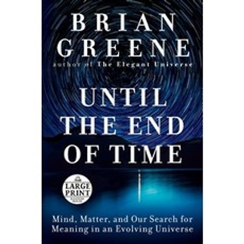 Until the End of Time:Mind Matter and Our Search for Meaning in an Evolving Universe, Random House Large Print Publishing