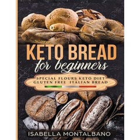 Keto Bread for beginners: a Guide to Keto Diet low carb flours italian baked recipes to lose weig... Paperback, Independently Published, English, 9781088912423
