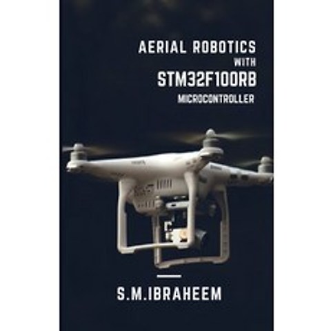 (영문도서) Aerial Robotics: With STM32F100RB Microcontroller Paperback, Independently Published, English, 9798517338013