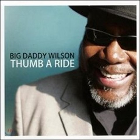 Big Daddy Wilson (빅 대디 윌슨) - Thumb A Ride