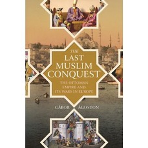 The Last Muslim Conquest: The Ottoman Empire and Its Wars in Europe Hardcover, Princeton University Press, English, 9780691159324