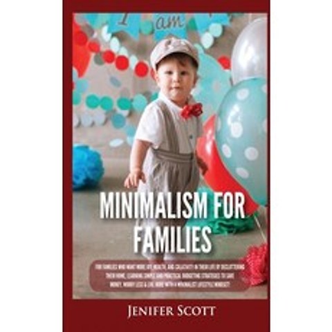 (영문도서) Minimalism For Families: For Families Who Want More Joy Health and Creativity In Their Life... Hardcover, Kyle Andrew Robertson, English, 9781955617673