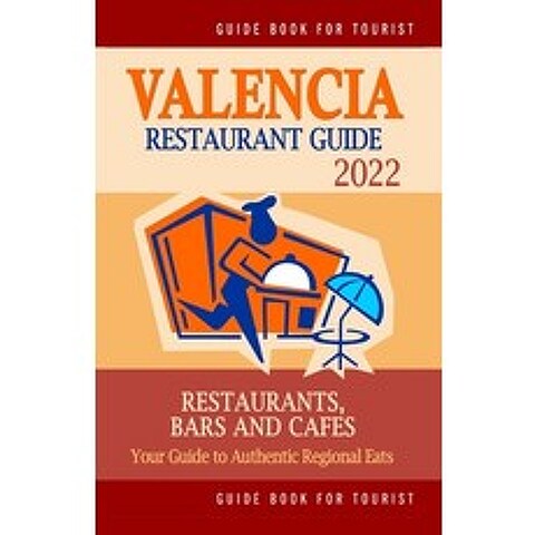 (영문도서) Valencia Restaurant Guide 2022: Your Guide to Authentic Regional Eats in Valencia Spain (Res... Paperback, Independently Published, English, 9798503760514