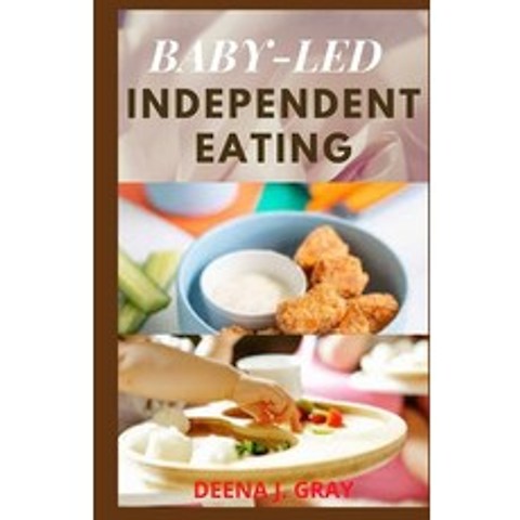 (영문도서) Baby-Led Independent Eating: 30+ Baby-Led Weaning Homemade Recipes To Raise Independent Eater... Paperback, Independently Published, English, 9798746725912