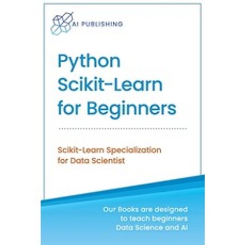 (영문도서) Python Scikit-Learn for Beginners: Scikit-Learn Specialization for Data Scientist Paperback, AI Publishing LLC, English, 9781734790184