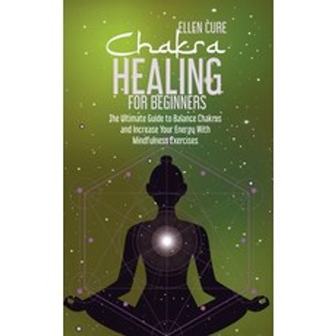 Chakra Healing for Beginners: The Ultimate Guide to Balance Chakras and Increase Your Energy With Mi... Hardcover, Ellen Cure, English, 9781914416569