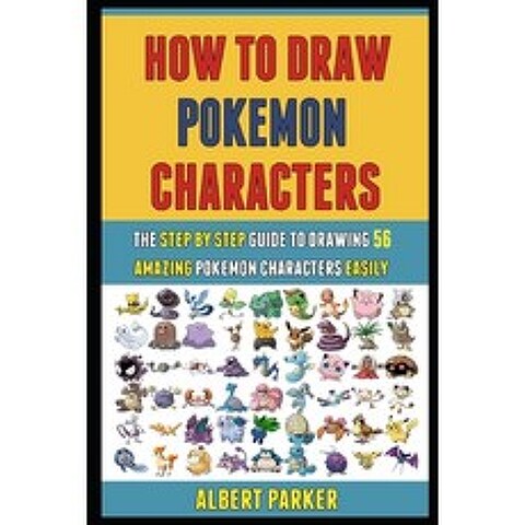 How To Draw Pokemon Characters: The Step By Step Guide To Drawing 56 Amazing Pokemon Characters Easily. Paperback, Independently Published, English, 9798717256179